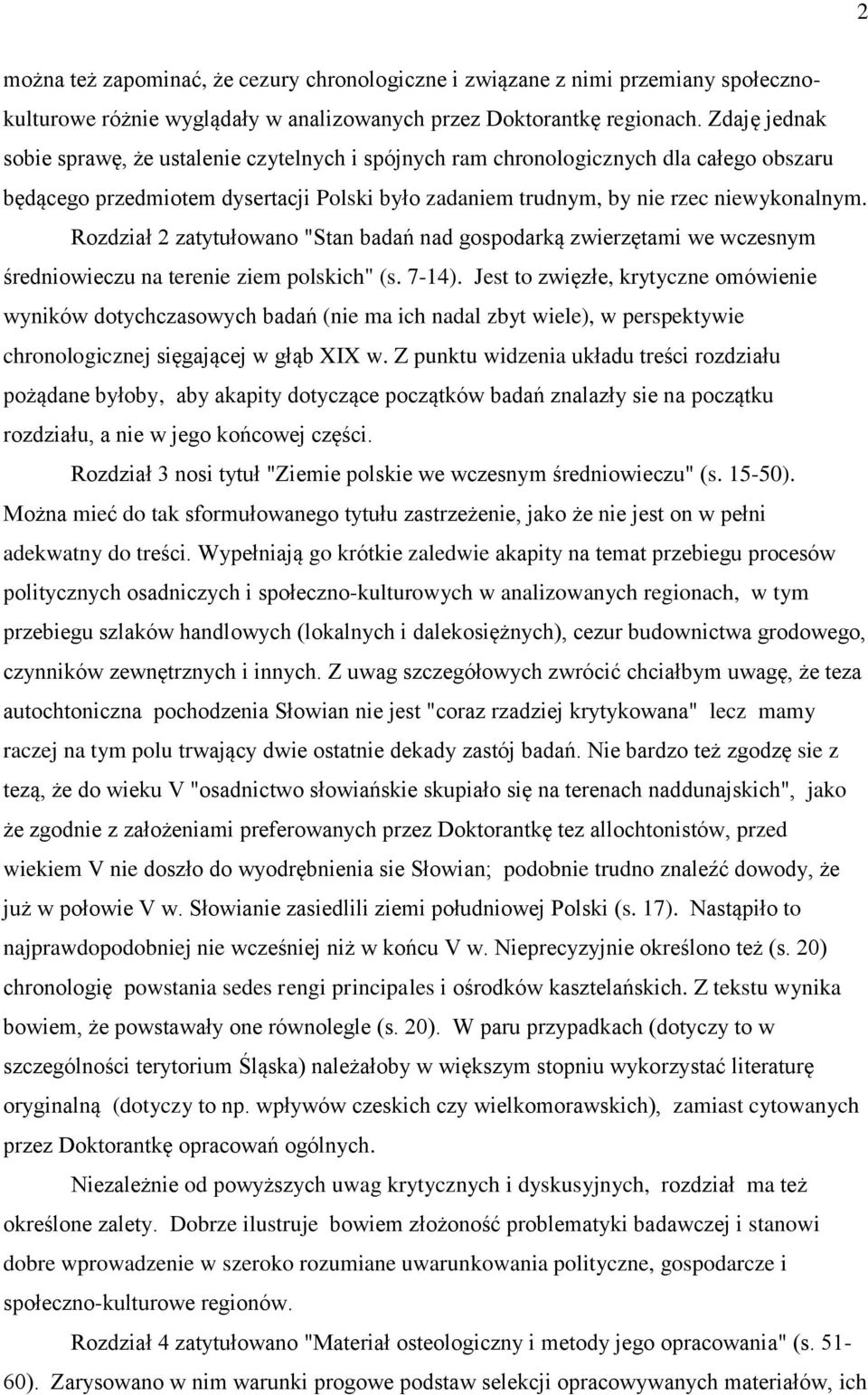 Rozdział 2 zatytułowano "Stan badań nad gospodarką zwierzętami we wczesnym średniowieczu na terenie ziem polskich" (s. 7-14).