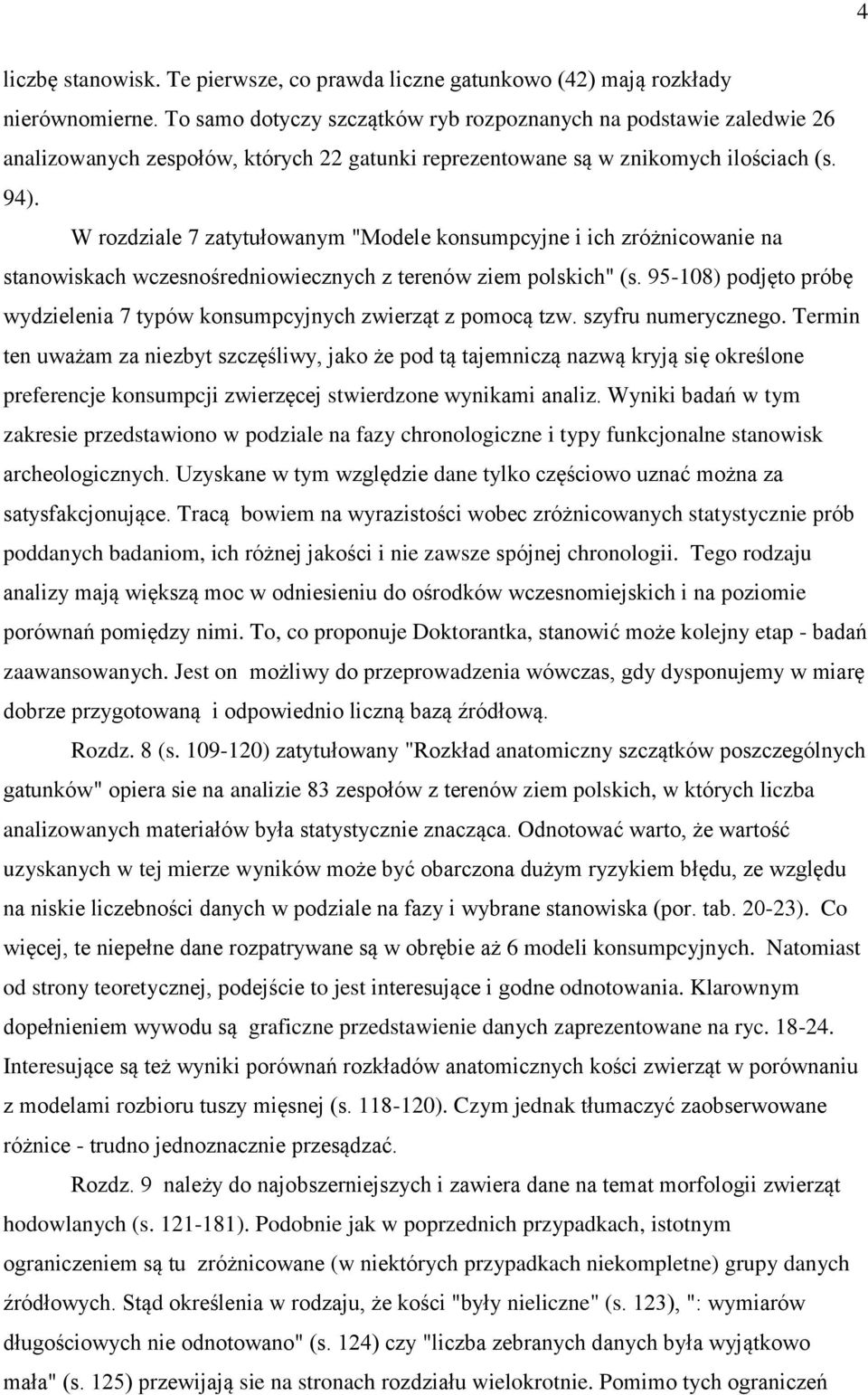 W rozdziale 7 zatytułowanym "Modele konsumpcyjne i ich zróżnicowanie na stanowiskach wczesnośredniowiecznych z terenów ziem polskich" (s.