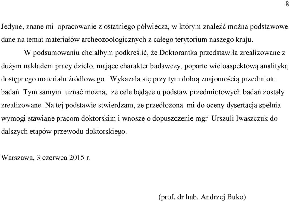 źródłowego. Wykazała się przy tym dobrą znajomością przedmiotu badań. Tym samym uznać można, że cele będące u podstaw przedmiotowych badań zostały zrealizowane.