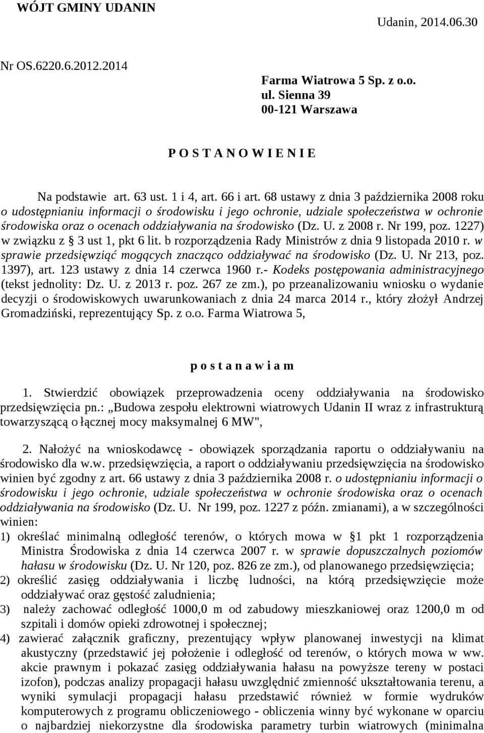 z 2008 r. Nr 199, poz. 1227) w związku z 3 ust 1, pkt 6 lit. b rozporządzenia Rady Ministrów z dnia 9 listopada 2010 r. w sprawie przedsięwziąć mogących znacząco oddziaływać na środowisko (Dz. U.