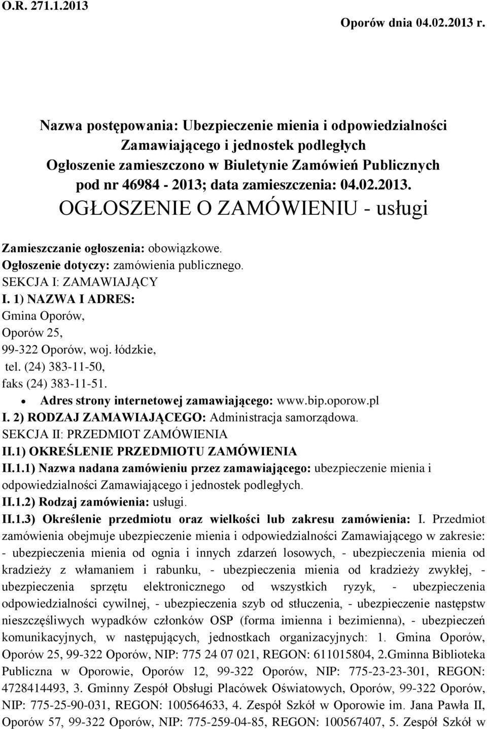 02.2013. OGŁOSZENIE O ZAMÓWIENIU - usługi Zamieszczanie ogłoszenia: obowiązkowe. Ogłoszenie dotyczy: zamówienia publicznego. SEKCJA I: ZAMAWIAJĄCY I.