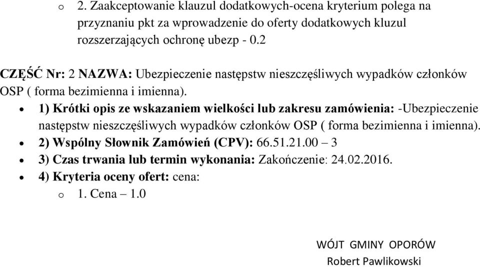 1) Krótki opis ze wskazaniem wielkości lub zakresu zamówienia: -Ubezpieczenie następstw nieszczęśliwych wypadków członków OSP ( forma bezimienna i imienna).