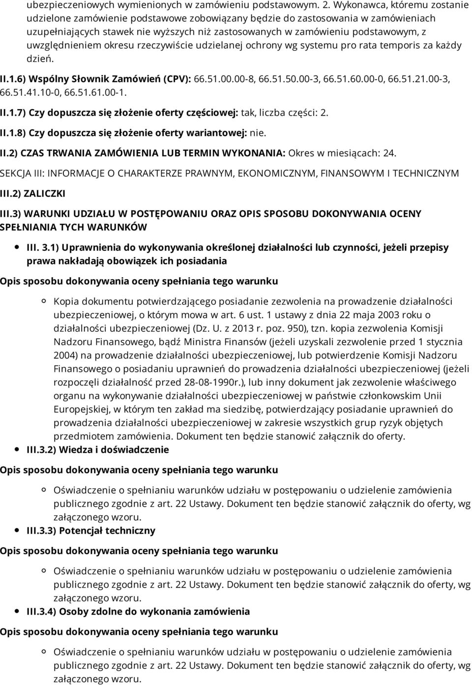 uwzględnieniem okresu rzeczywiście udzielanej ochrony wg systemu pro rata temporis za każdy dzień. II.1.6) Wspólny Słownik Zamówień (CPV): 66.51.00.00-8, 66.51.50.00-3, 66.51.60.00-0, 66.51.21.