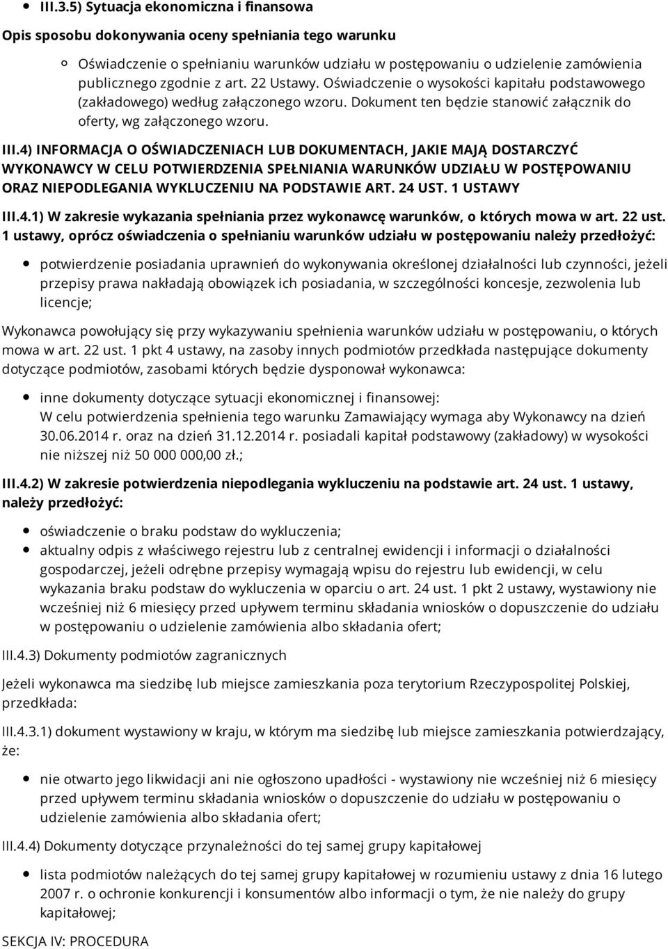 4) INFORMACJA O OŚWIADCZENIACH LUB DOKUMENTACH, JAKIE MAJĄ DOSTARCZYĆ WYKONAWCY W CELU POTWIERDZENIA SPEŁNIANIA WARUNKÓW UDZIAŁU W POSTĘPOWANIU ORAZ NIEPODLEGANIA WYKLUCZENIU NA PODSTAWIE ART. 24 UST.