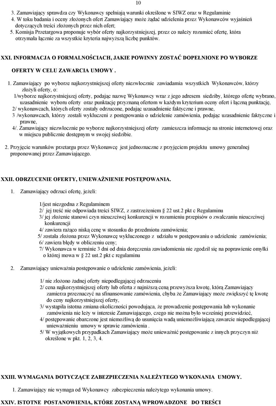 Komisja Przetargowa proponuje wybór oferty najkorzystniejszej, przez co należy rozumieć ofertę, która otrzymała łącznie za wszystkie kryteria najwyższą liczbę punktów. 10 XXI.
