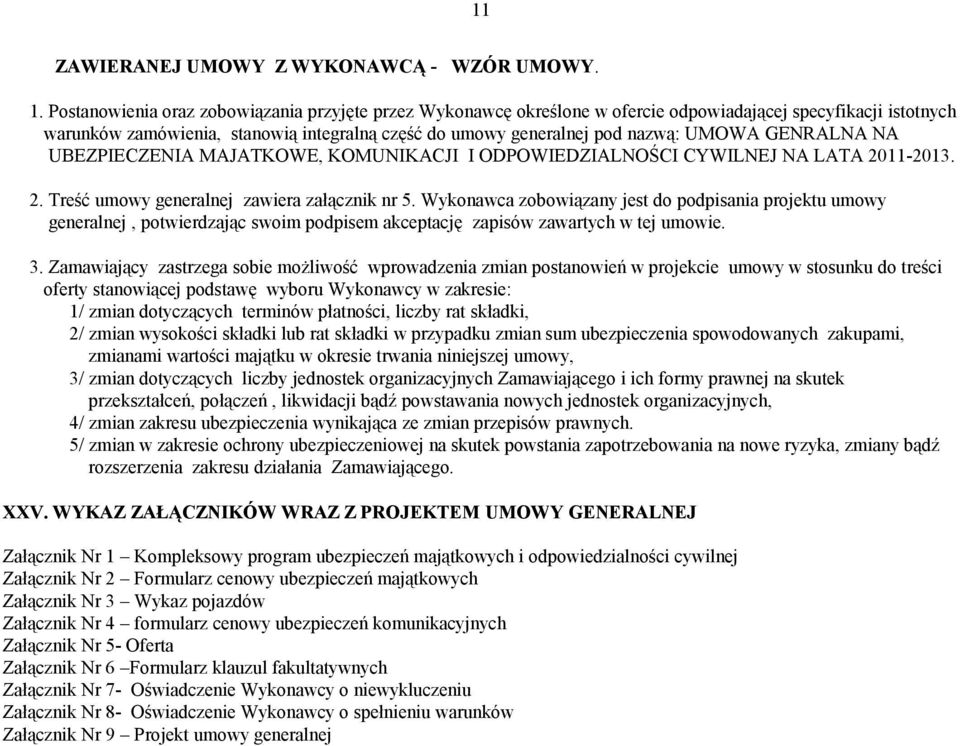 GENRALNA NA UBEZPIECZENIA MAJATKOWE, KOMUNIKACJI I ODPOWIEDZIALNOŚCI CYWILNEJ NA LATA 2011-2013. 2. Treść umowy generalnej zawiera załącznik nr 5.
