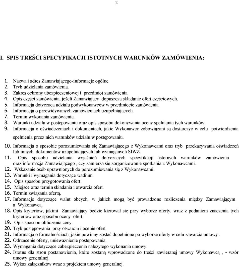 Informacja o przewidywanych zamówieniach uzupełniających. 7. Termin wykonania zamówienia. 8. Warunki udziału w postępowaniu oraz opis sposobu dokonywania oceny spełniania tych warunków. 9.