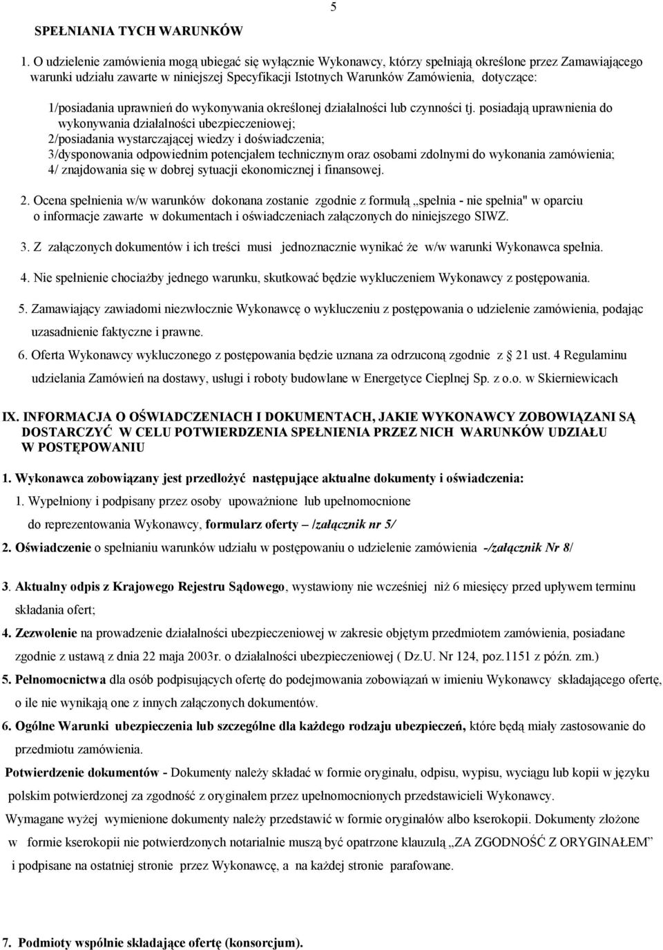 dotyczące: 1/posiadania uprawnień do wykonywania określonej działalności lub czynności tj.