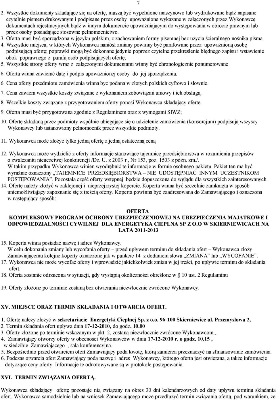 Oferta musi być sporządzona w języku polskim, z zachowaniem formy pisemnej bez użycia ścieralnego nośnika pisma. 4.