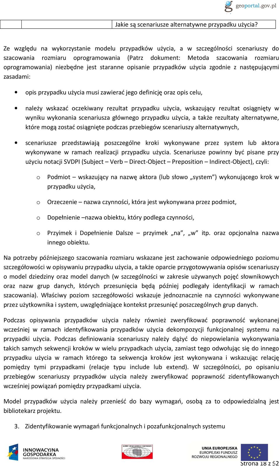 staranne opisanie przypadków użycia zgodnie z następującymi zasadami: opis przypadku użycia musi zawierać jego definicję oraz opis celu, należy wskazać oczekiwany rezultat przypadku użycia,