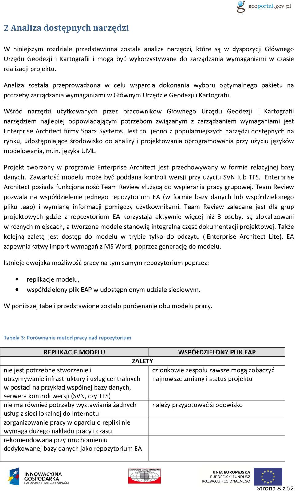 Analiza została przeprowadzona w celu wsparcia dokonania wyboru optymalnego pakietu na potrzeby zarządzania wymaganiami w Głównym Urzędzie Geodezji i Kartografii.