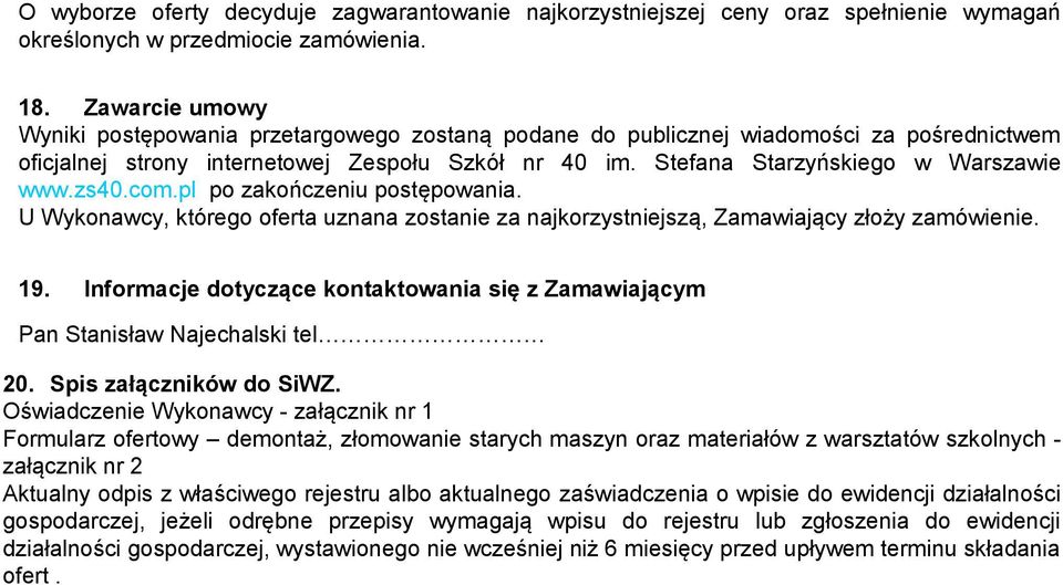zs40.com.pl po zakończeniu postępowania. U Wykonawcy, którego oferta uznana zostanie za najkorzystniejszą, Zamawiający złoży zamówienie. 19.