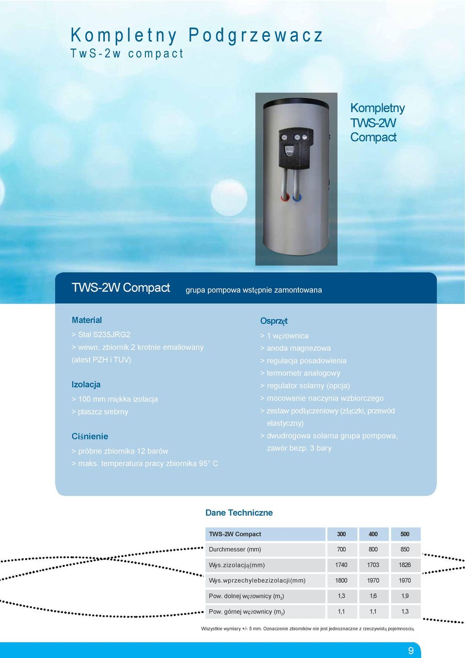 temperatura pracy zbiornika 95 C > 1 węŝownica > anoda magnezowa > regulacja posadowienia > termometr analogowy > regulator solarny (opcja > mocowanie naczynia wzbiorczego > zestaw podłączeniowy