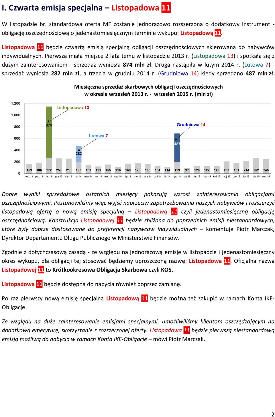 Listopadowa 11 będzie czwartą emisją specjalną obligacji oszczędnościowych skierowaną do nabywców indywidualnych. Pierwsza miała miejsce 2 lata temu w listopadzie 2013 r.