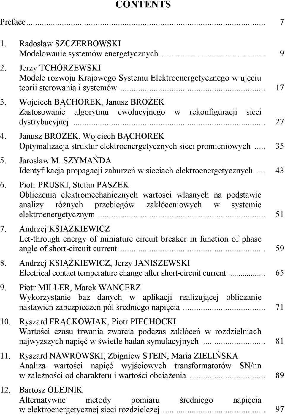 Wojciech BĄCHOREK, Janusz BROŻEK Zastosowanie algorytmu ewolucyjnego w rekonfiguracji sieci dystrybucyjnej... 27 4.