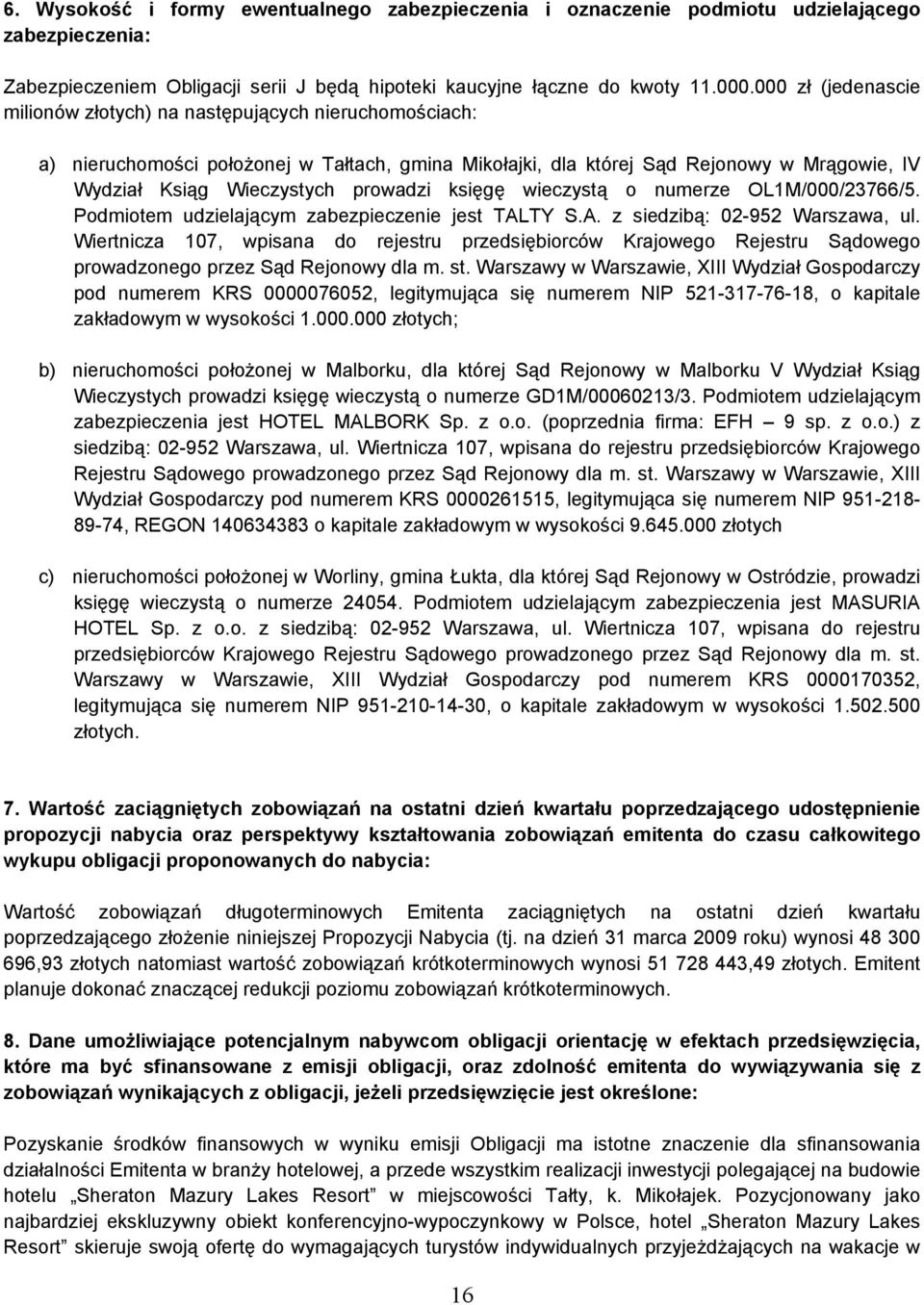 prowadzi księgę wieczystą o numerze OL1M/000/23766/5. Podmiotem udzielającym zabezpieczenie jest TALTY S.A. z siedzibą: 02-952 Warszawa, ul.