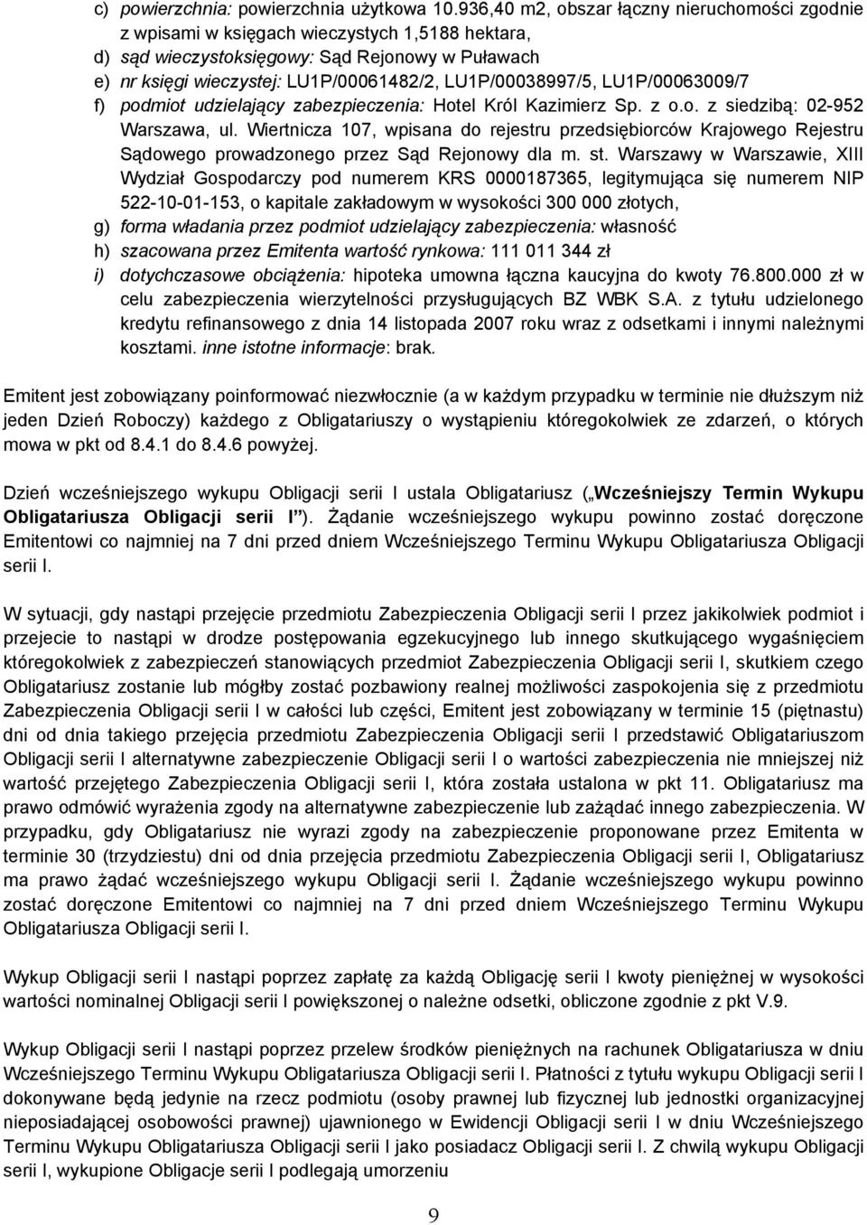 LU1P/00038997/5, LU1P/00063009/7 f) podmiot udzielający zabezpieczenia: Hotel Król Kazimierz Sp. z o.o. z siedzibą: 02-952 Warszawa, ul.