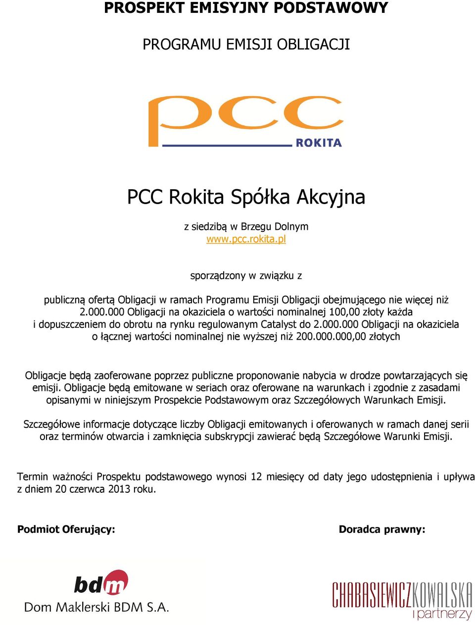 000 Obligacji na okaziciela o wartości nominalnej 100,00 złoty każda i dopuszczeniem do obrotu na rynku regulowanym Catalyst do 2.000.000 Obligacji na okaziciela o łącznej wartości nominalnej nie wyższej niż 200.