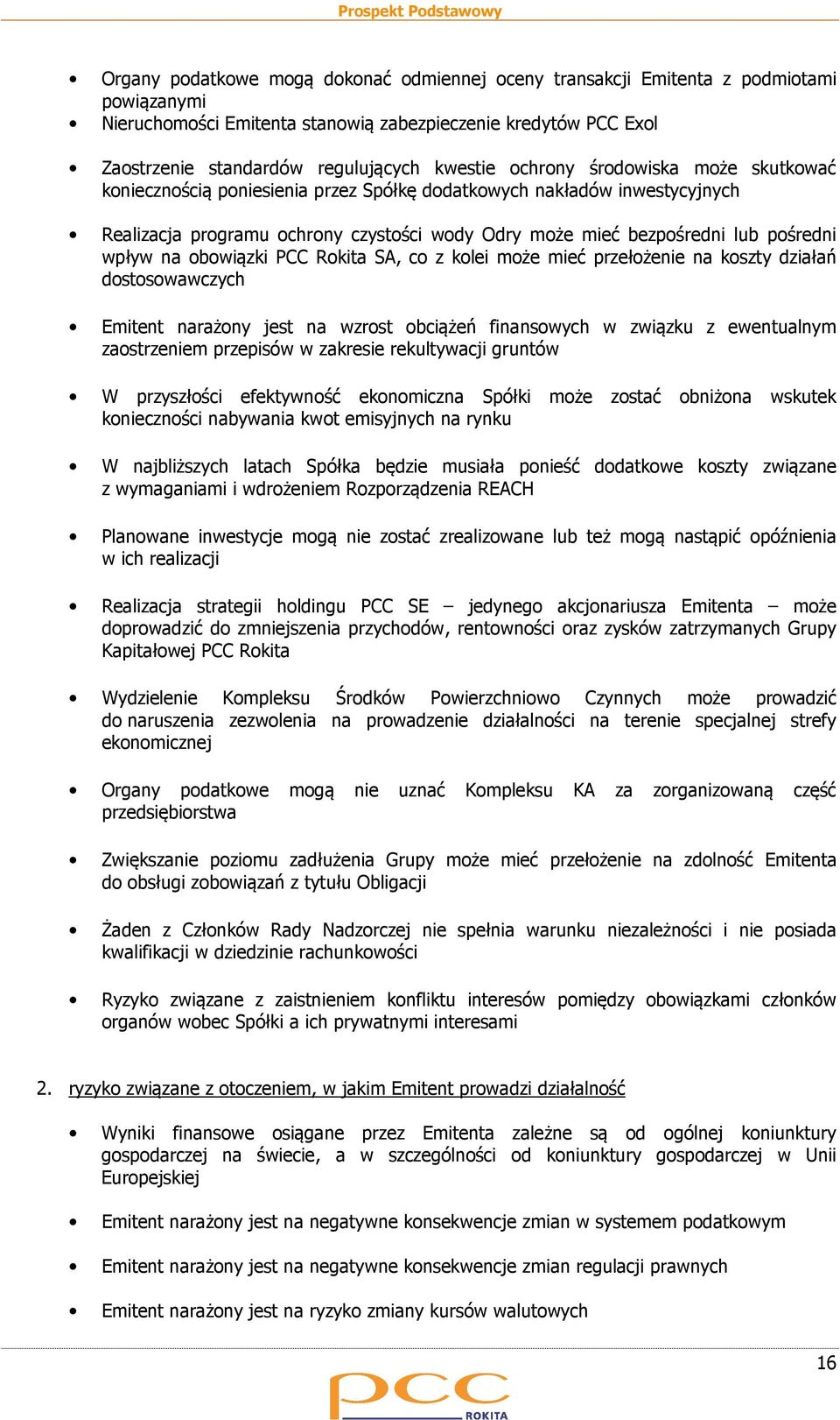 na obowiązki PCC Rokita SA, co z kolei może mieć przełożenie na koszty działań dostosowawczych Emitent narażony jest na wzrost obciążeń finansowych w związku z ewentualnym zaostrzeniem przepisów w