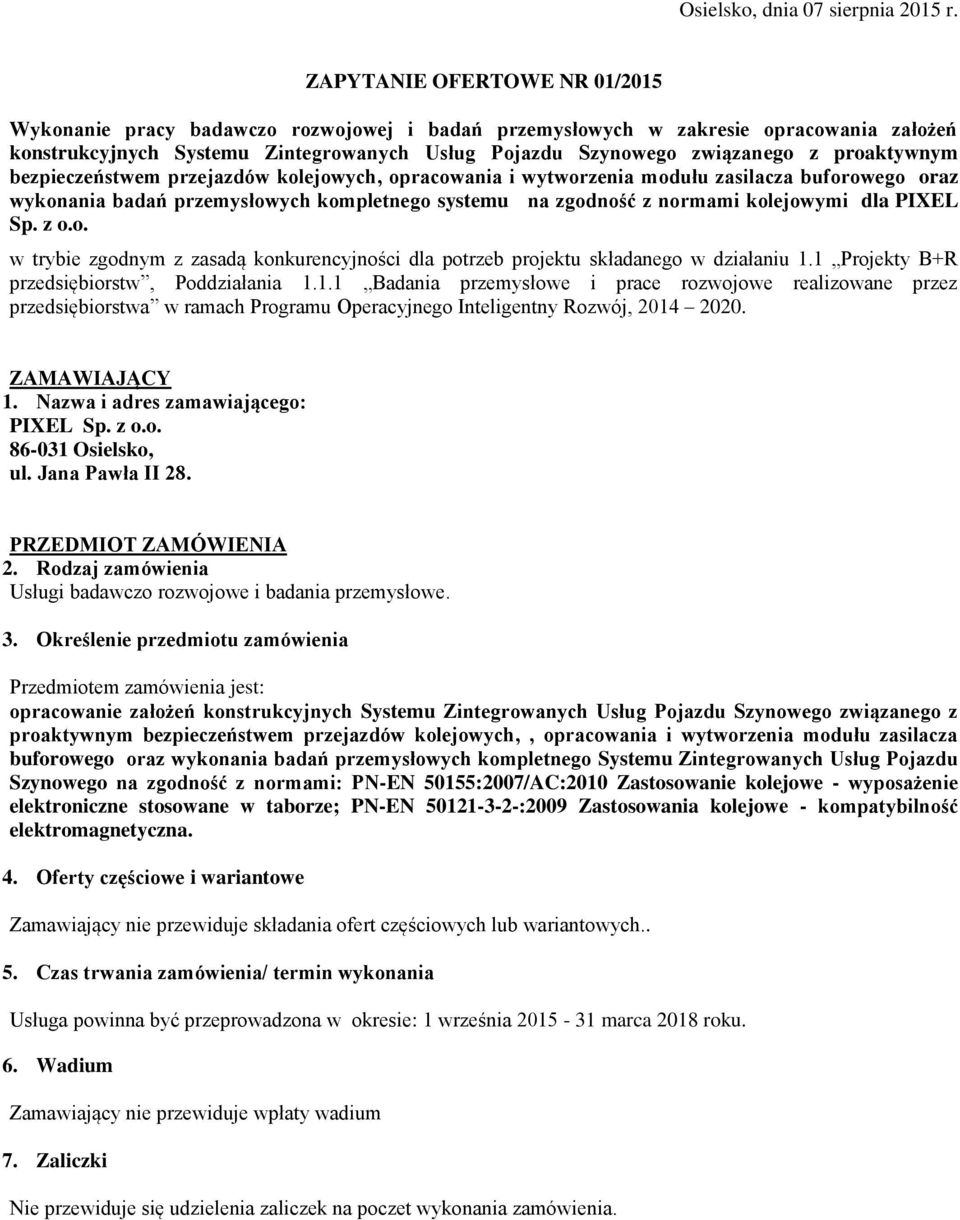 proaktywnym bezpieczeństwem przejazdów kolejowych, opracowania i wytworzenia modułu zasilacza buforowego oraz wykonania badań przemysłowych kompletnego systemu na zgodność z normami kolejowymi dla