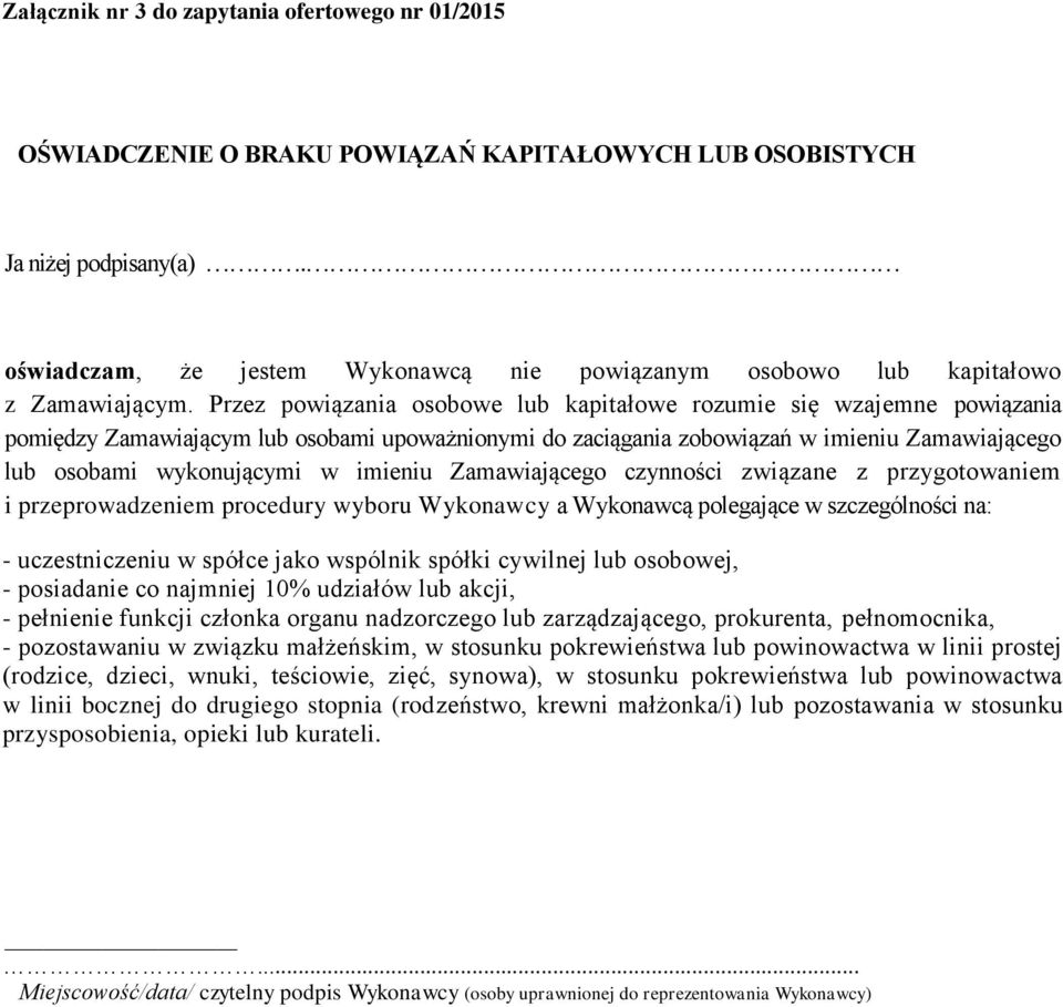 Przez powiązania osobowe lub kapitałowe rozumie się wzajemne powiązania pomiędzy Zamawiającym lub osobami upoważnionymi do zaciągania zobowiązań w imieniu Zamawiającego lub osobami wykonującymi w