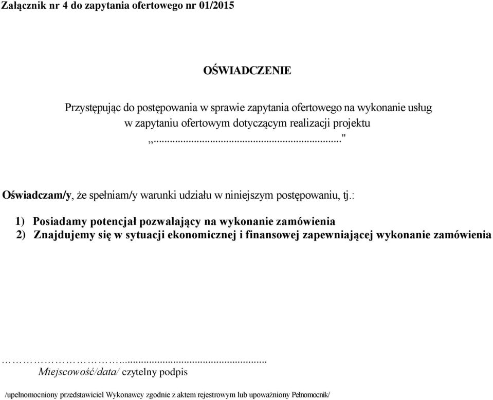: 1) Posiadamy potencjał pozwalający na wykonanie zamówienia 2) Znajdujemy się w sytuacji ekonomicznej i finansowej zapewniającej wykonanie