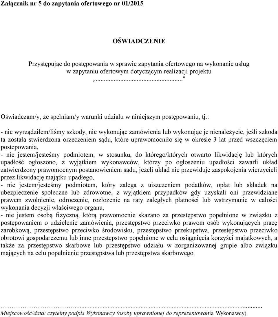 : - nie wyrządziłem/liśmy szkody, nie wykonując zamówienia lub wykonując je nienależycie, jeśli szkoda ta została stwierdzona orzeczeniem sądu, które uprawomocniło się w okresie 3 lat przed