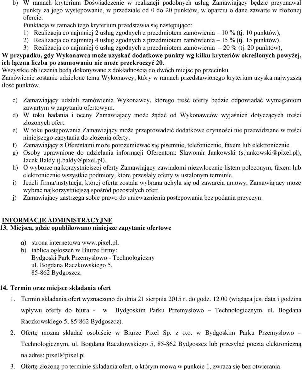10 punktów), 2) Realizacja co najmniej 4 usług zgodnych z przedmiotem zamówienia 15 % (tj. 15 punktów), 3) Realizacja co najmniej 6 usług zgodnych z przedmiotem zamówienia 20 % (tj.