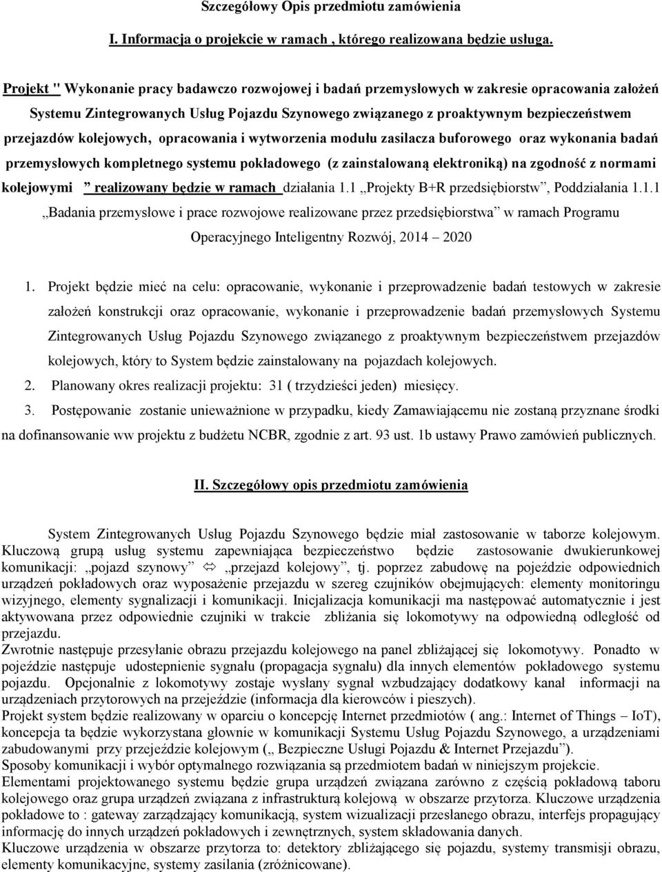 kolejowych, opracowania i wytworzenia modułu zasilacza buforowego oraz wykonania badań przemysłowych kompletnego systemu pokładowego (z zainstalowaną elektroniką) na zgodność z normami kolejowymi