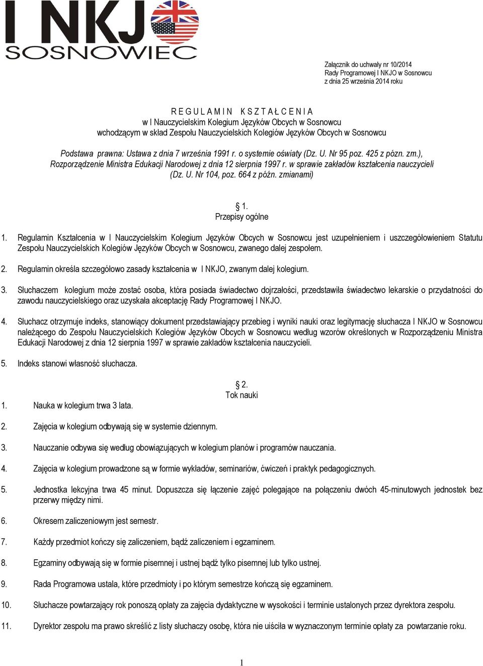 ), Rozporządzenie Ministra Edukacji Narodowej z dnia 12 sierpnia 1997 r. w sprawie zakładów kształcenia nauczycieli (Dz. U. Nr 104, poz. 664 z późn. zmianami) 1. Przepisy ogólne 1.