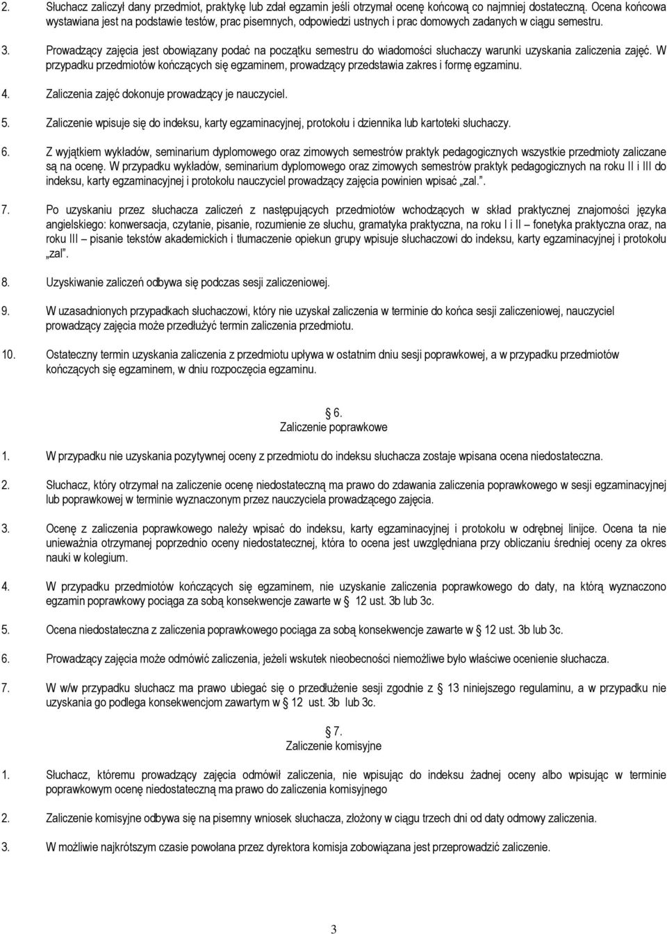 Prowadzący zajęcia jest obowiązany podać na początku semestru do wiadomości słuchaczy warunki uzyskania zaliczenia zajęć.