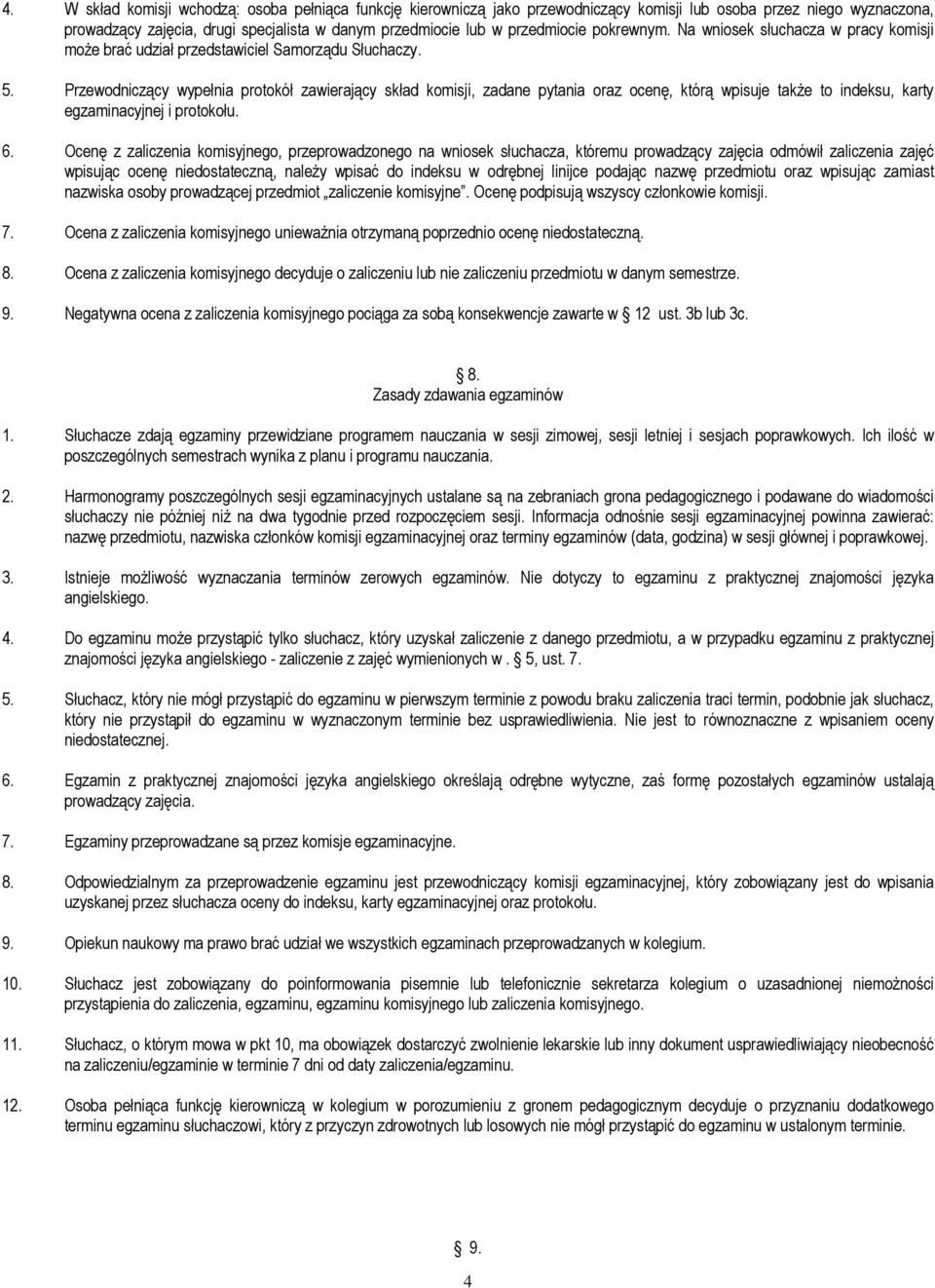 Przewodniczący wypełnia protokół zawierający skład komisji, zadane pytania oraz ocenę, którą wpisuje takŝe to indeksu, karty egzaminacyjnej i protokołu. 6.
