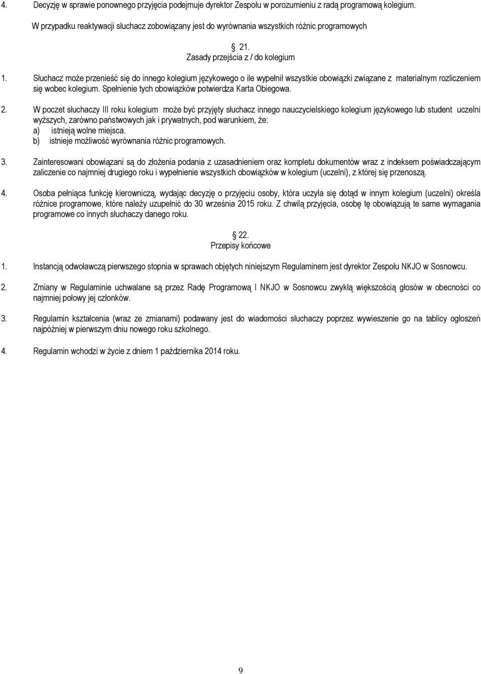 Słuchacz moŝe przenieść się do innego kolegium językowego o ile wypełnił wszystkie obowiązki związane z materialnym rozliczeniem się wobec kolegium.