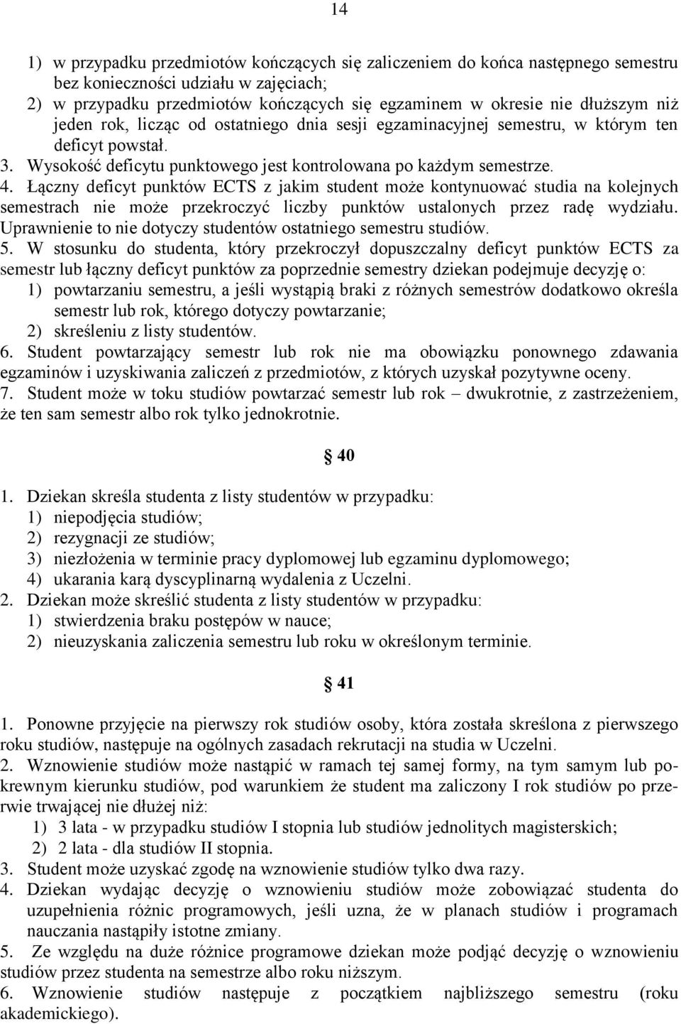 Łączny deficyt punktów ECTS z jakim student może kontynuować studia na kolejnych semestrach nie może przekroczyć liczby punktów ustalonych przez radę wydziału.