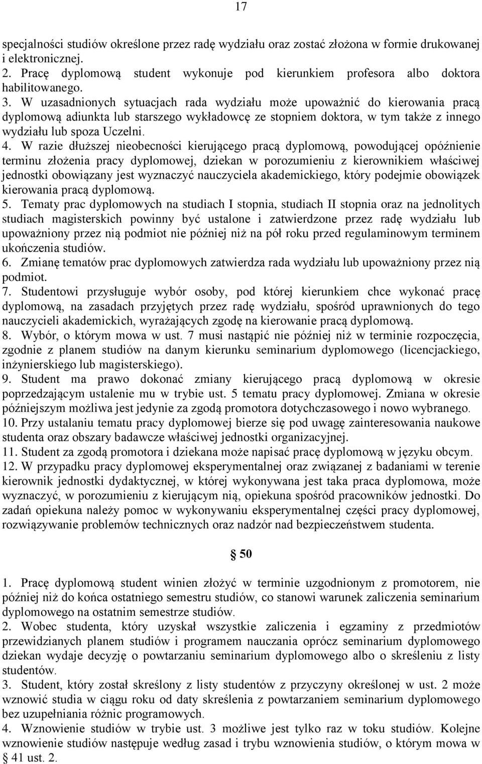 W uzasadnionych sytuacjach rada wydziału może upoważnić do kierowania pracą dyplomową adiunkta lub starszego wykładowcę ze stopniem doktora, w tym także z innego wydziału lub spoza Uczelni. 4.