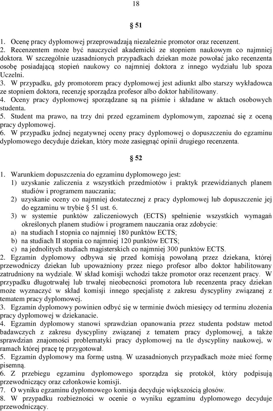 W przypadku, gdy promotorem pracy dyplomowej jest adiunkt albo starszy wykładowca ze stopniem doktora, recenzję sporządza profesor albo doktor habilitowany. 4.