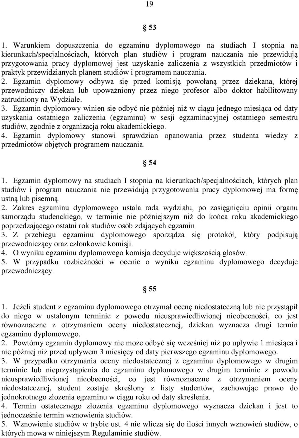 uzyskanie zaliczenia z wszystkich przedmiotów i praktyk przewidzianych planem studiów i programem nauczania. 2.