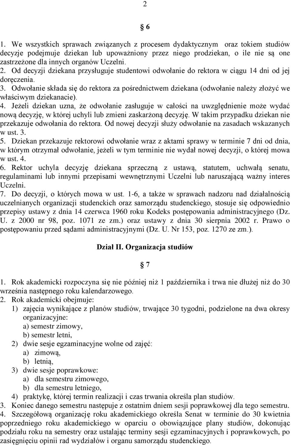2. Od decyzji dziekana przysługuje studentowi odwołanie do rektora w ciągu 14 dni od jej doręczenia. 3.