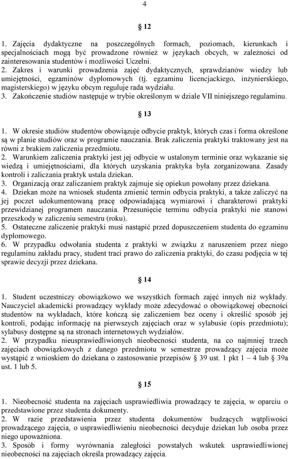 Zakres i warunki prowadzenia zajęć dydaktycznych, sprawdzianów wiedzy lub umiejętności, egzaminów dyplomowych (tj.