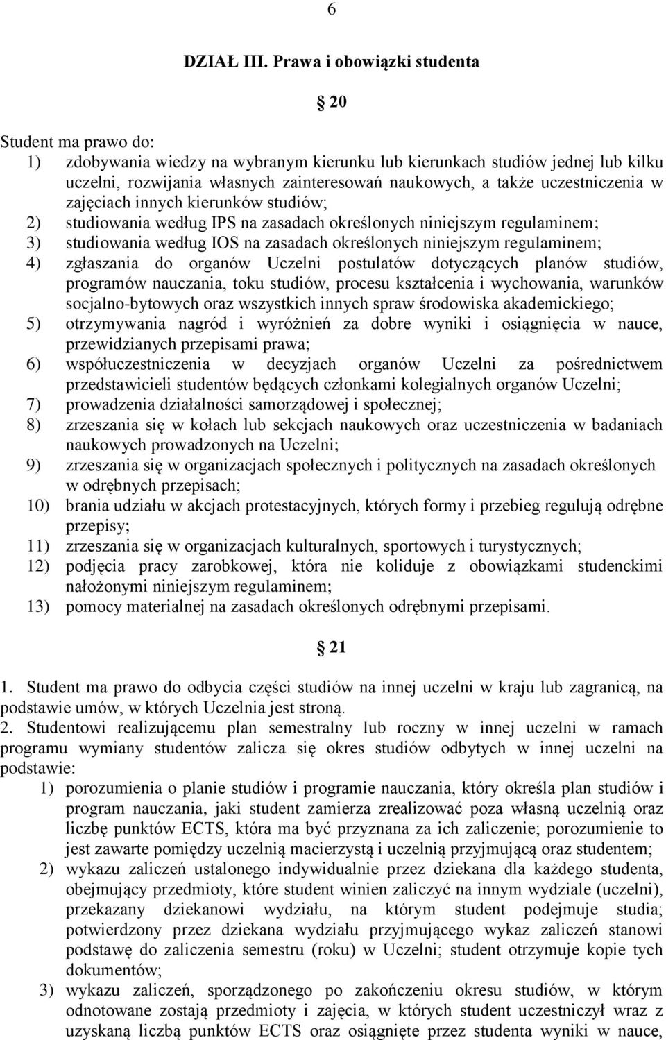 uczestniczenia w zajęciach innych kierunków studiów; 2) studiowania według IPS na zasadach określonych niniejszym regulaminem; 3) studiowania według IOS na zasadach określonych niniejszym