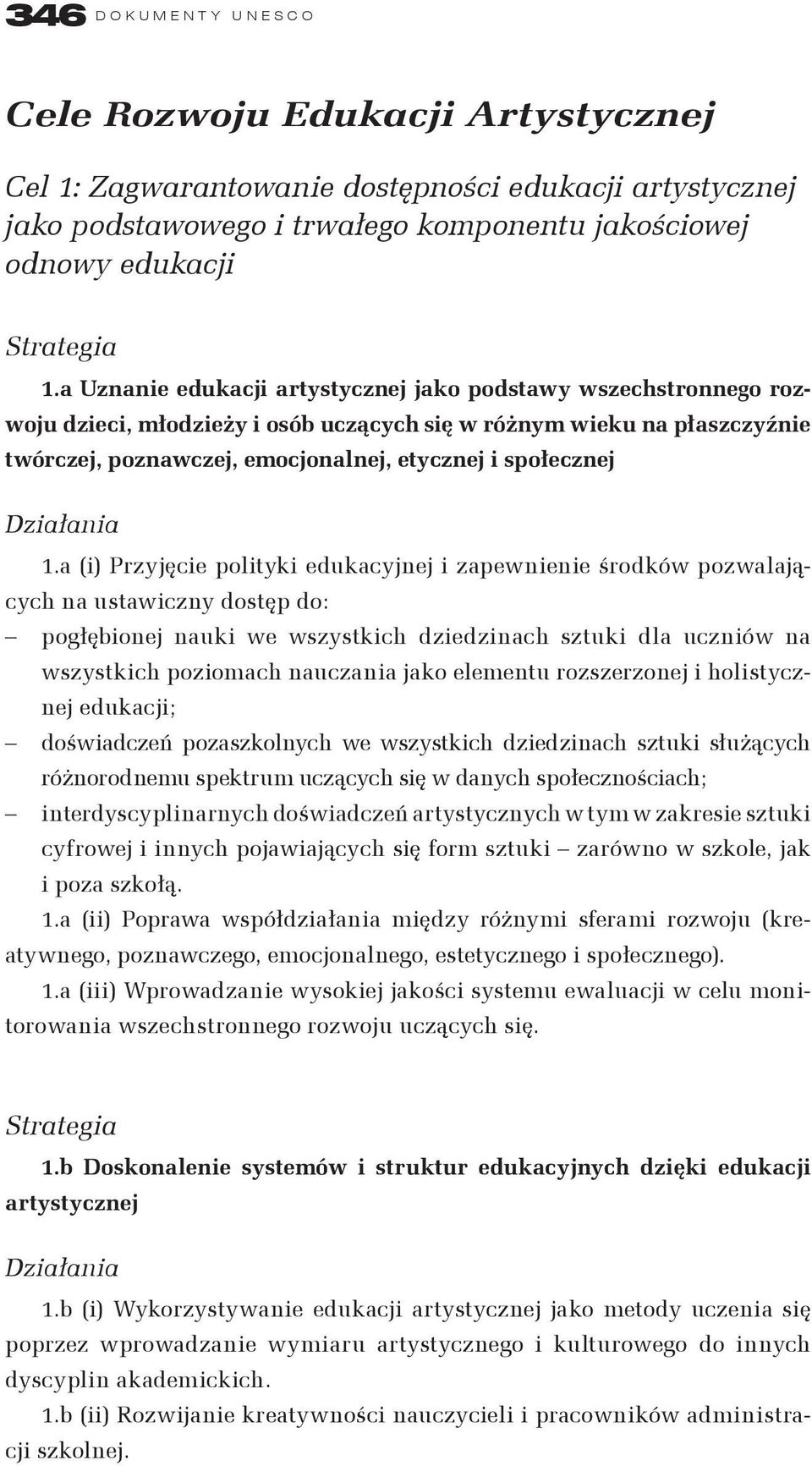 a (i) Przyjęcie polityki edukacyjnej i zapewnienie środków pozwalających na ustawiczny dostęp do: pogłębionej nauki we wszystkich dziedzinach sztuki dla uczniów na wszystkich poziomach nauczania jako