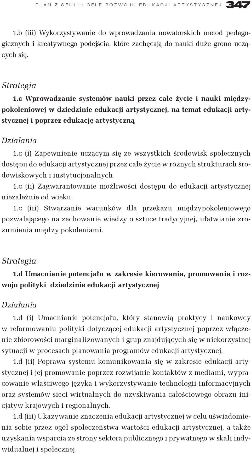 c Wprowadzanie systemów nauki przez całe życie i nauki międzypokoleniowej w dziedzinie edukacji artystycznej, na temat edukacji artystycznej i poprzez edukację artystyczną 1.