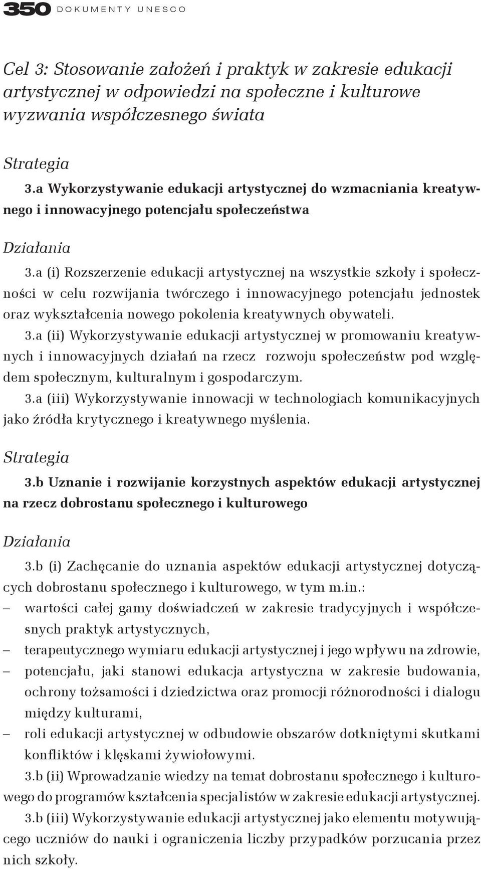 a (i) Rozszerzenie edukacji artystycznej na wszystkie szkoły i społeczności w celu rozwijania twórczego i innowacyjnego potencjału jednostek oraz wykształcenia nowego pokolenia kreatywnych obywateli.