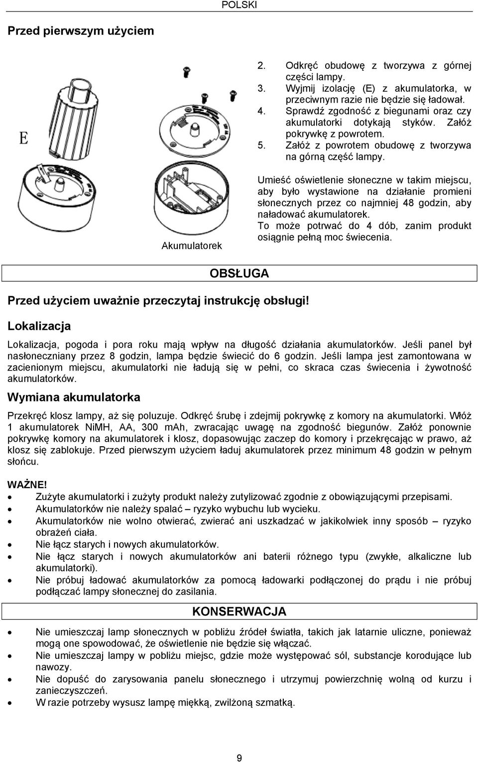 Akumulatorek Umieść oświetlenie słoneczne w takim miejscu, aby było wystawione na działanie promieni słonecznych przez co najmniej 48 godzin, aby naładować akumulatorek.