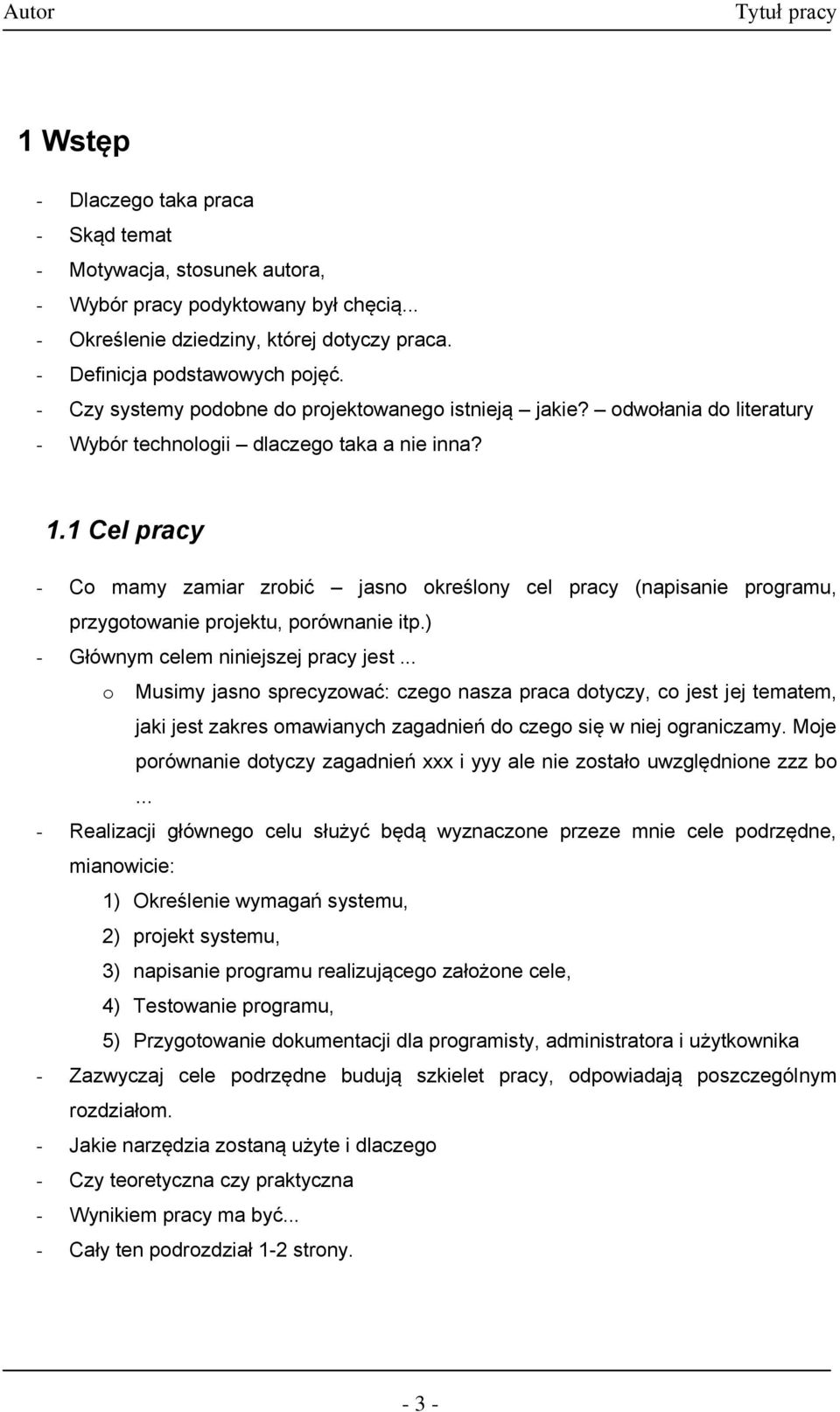 1 Cel pracy - Co mamy zamiar zrobić jasno określony cel pracy (napisanie programu, przygotowanie projektu, porównanie itp.) - Głównym celem niniejszej pracy jest.