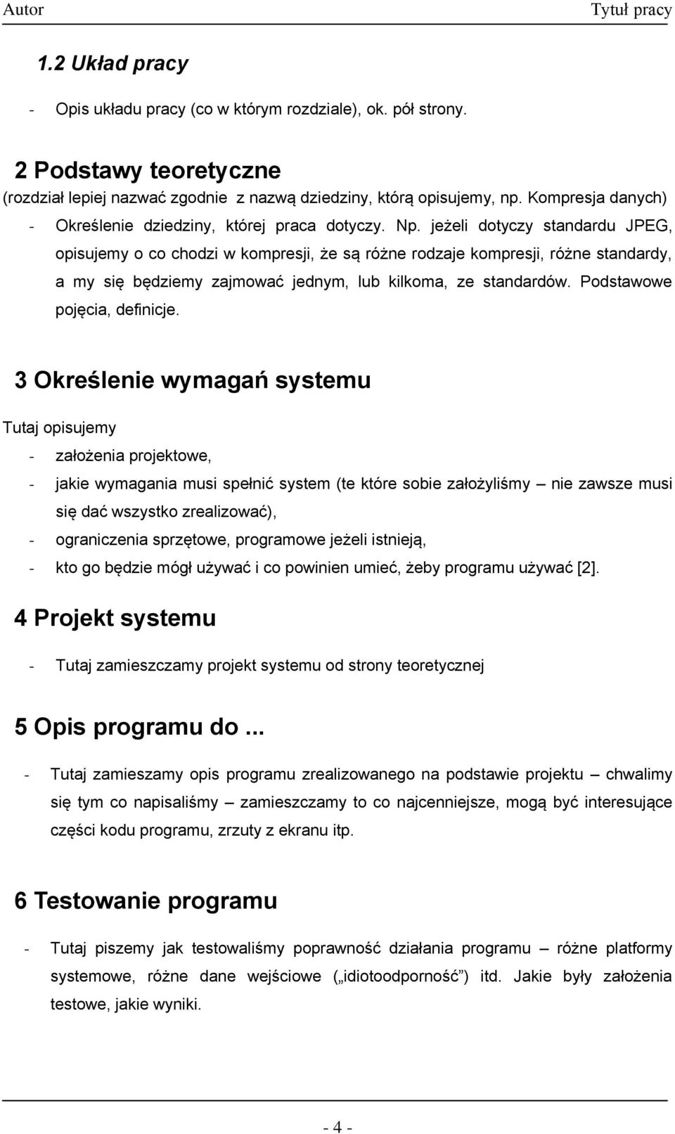 jeżeli dotyczy standardu JPEG, opisujemy o co chodzi w kompresji, że są różne rodzaje kompresji, różne standardy, a my się będziemy zajmować jednym, lub kilkoma, ze standardów.