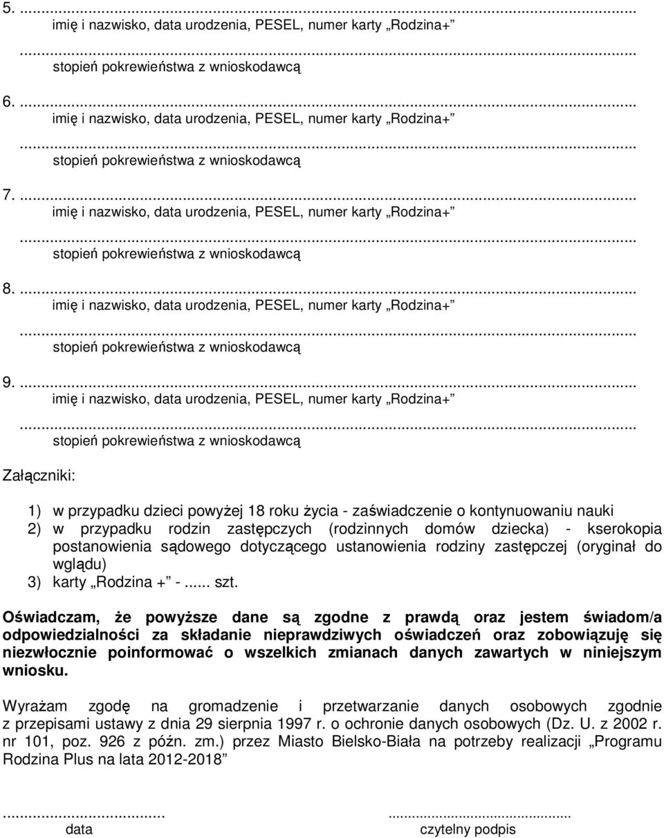 postanowienia sądowego dotyczącego ustanowienia rodziny zastępczej (oryginał do wglądu) 3) karty Rodzina + -... szt.