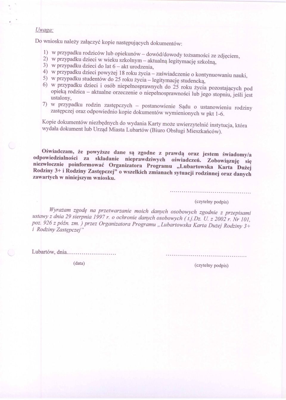 -legitymację studencką, 6) w przypadku dzieci i osób niepełnosprawnych do 25 roku życia pozostających pod opieką rodzica - aktualne orzeczenie o niepełnosprawności lub jego stopniu, jeśli jest