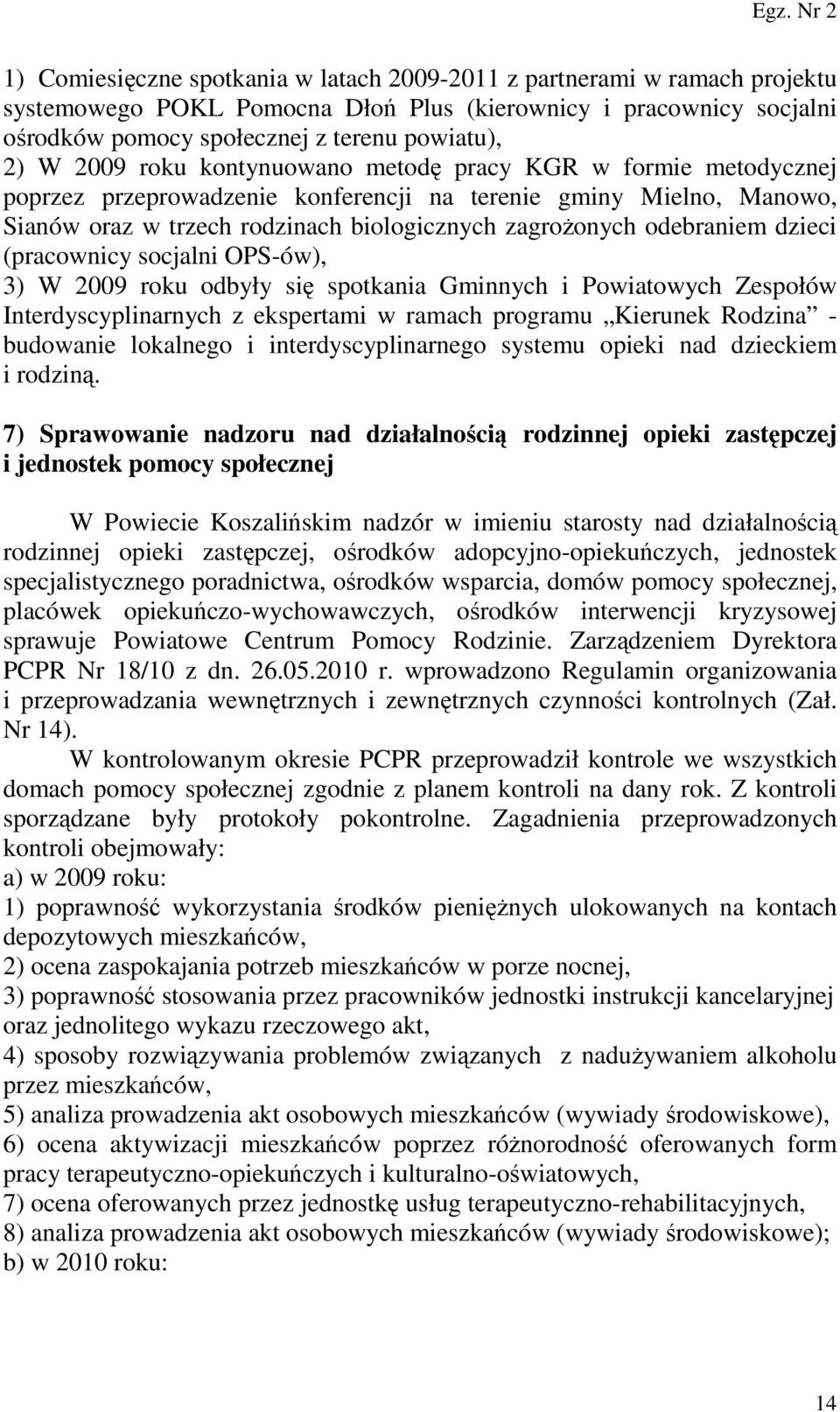 dzieci (pracownicy socjalni OPS-ów), 3) W 2009 roku odbyły się spotkania Gminnych i Powiatowych Zespołów Interdyscyplinarnych z ekspertami w ramach programu Kierunek Rodzina - budowanie lokalnego i