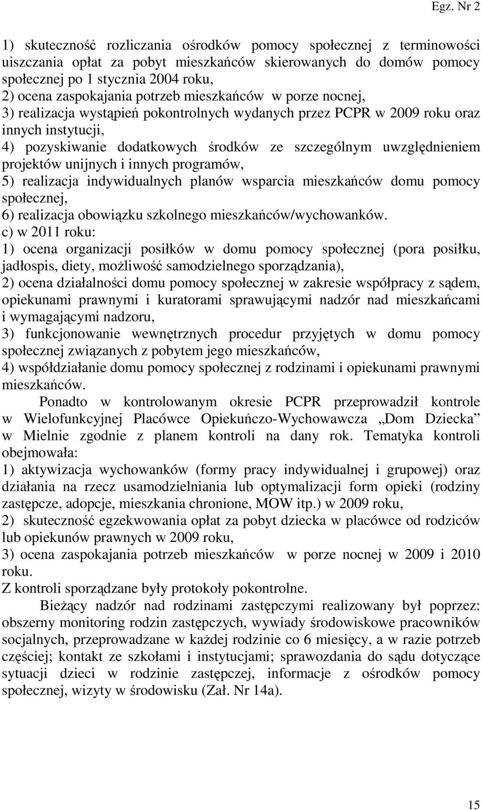 projektów unijnych i innych programów, 5) realizacja indywidualnych planów wsparcia mieszkańców domu pomocy społecznej, 6) realizacja obowiązku szkolnego mieszkańców/wychowanków.